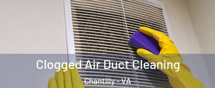  Clogged Air Duct Cleaning Chantilly - VA