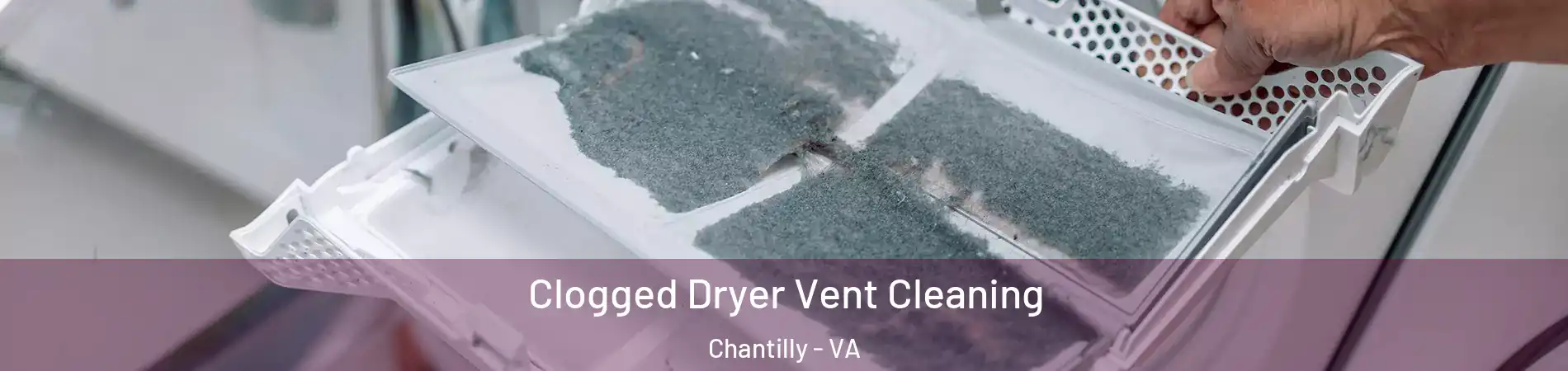  Clogged Dryer Vent Cleaning Chantilly - VA