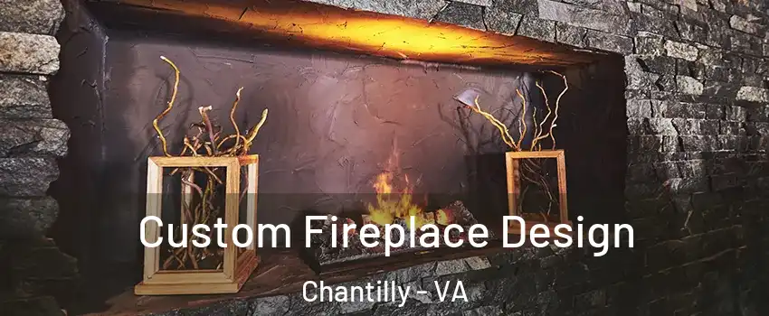  Custom Fireplace Design Chantilly - VA