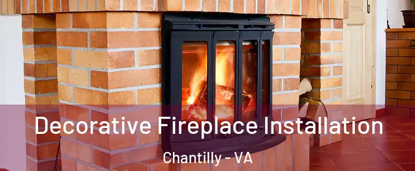  Decorative Fireplace Installation Chantilly - VA