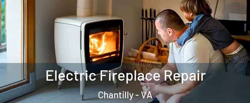  Electric Fireplace Repair Chantilly - VA