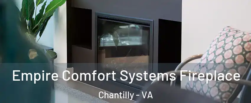  Empire Comfort Systems Fireplace Chantilly - VA