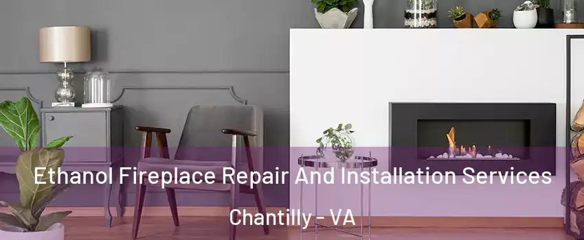  Ethanol Fireplace Repair And Installation Services Chantilly - VA