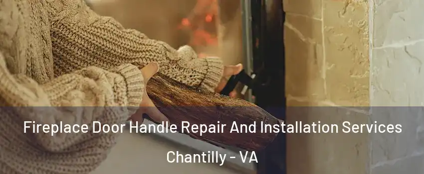  Fireplace Door Handle Repair And Installation Services Chantilly - VA