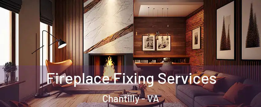  Fireplace Fixing Services Chantilly - VA