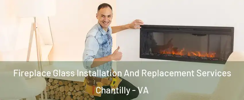  Fireplace Glass Installation And Replacement Services Chantilly - VA
