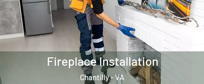  Fireplace Installation Chantilly - VA