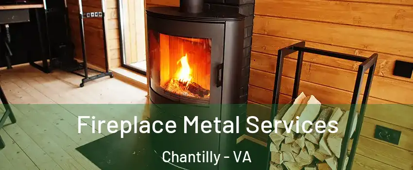  Fireplace Metal Services Chantilly - VA