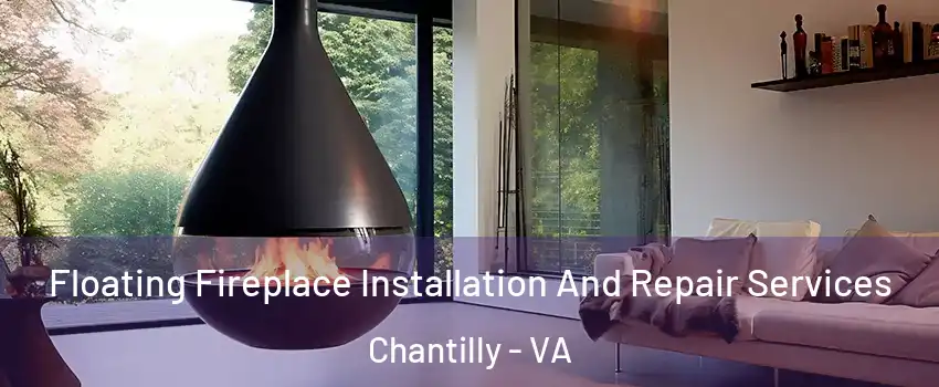  Floating Fireplace Installation And Repair Services Chantilly - VA