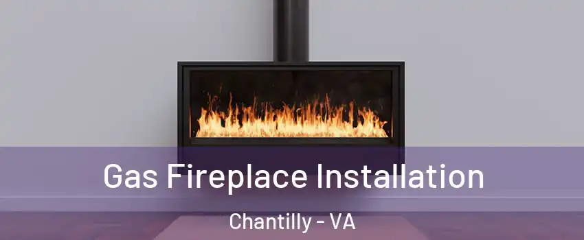  Gas Fireplace Installation Chantilly - VA