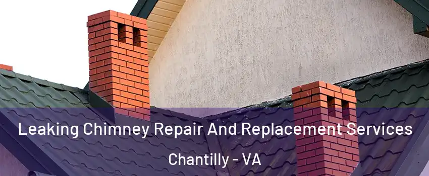  Leaking Chimney Repair And Replacement Services Chantilly - VA