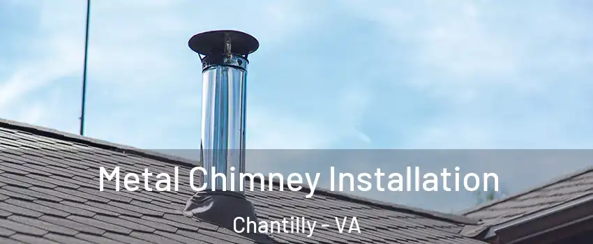  Metal Chimney Installation Chantilly - VA