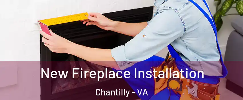  New Fireplace Installation Chantilly - VA