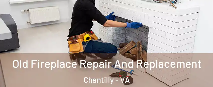  Old Fireplace Repair And Replacement Chantilly - VA