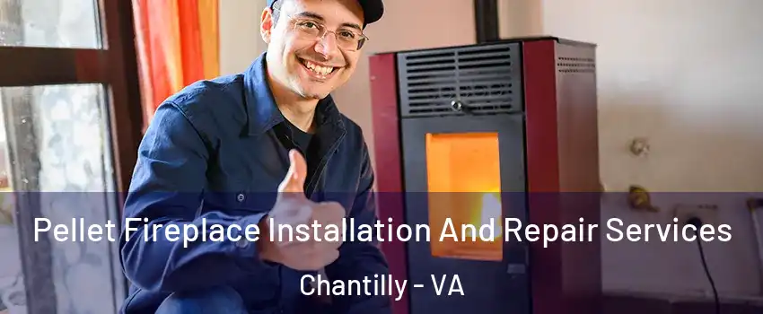  Pellet Fireplace Installation And Repair Services Chantilly - VA