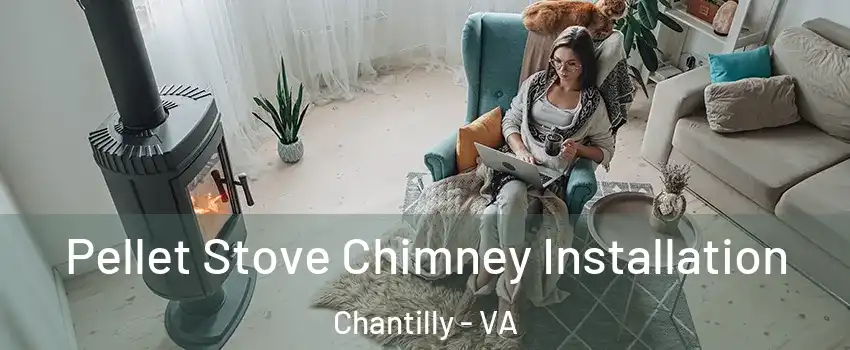  Pellet Stove Chimney Installation Chantilly - VA