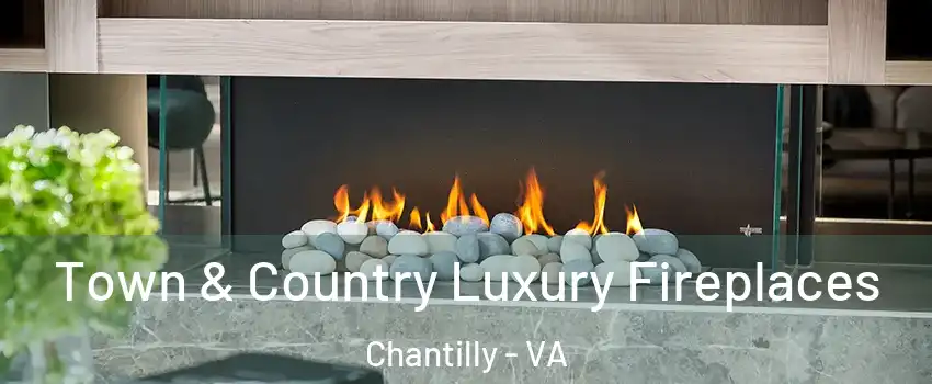  Town & Country Luxury Fireplaces Chantilly - VA