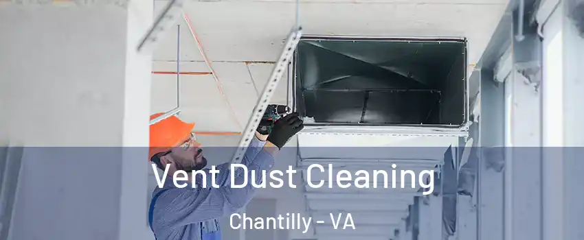  Vent Dust Cleaning Chantilly - VA