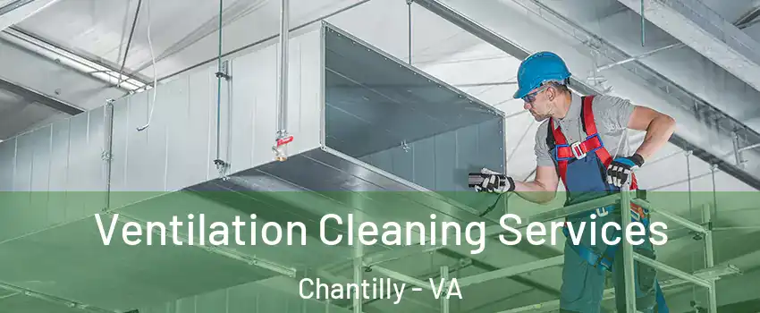  Ventilation Cleaning Services Chantilly - VA