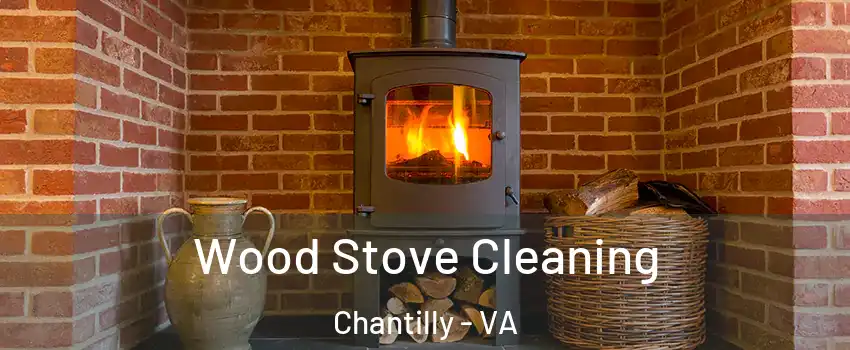  Wood Stove Cleaning Chantilly - VA