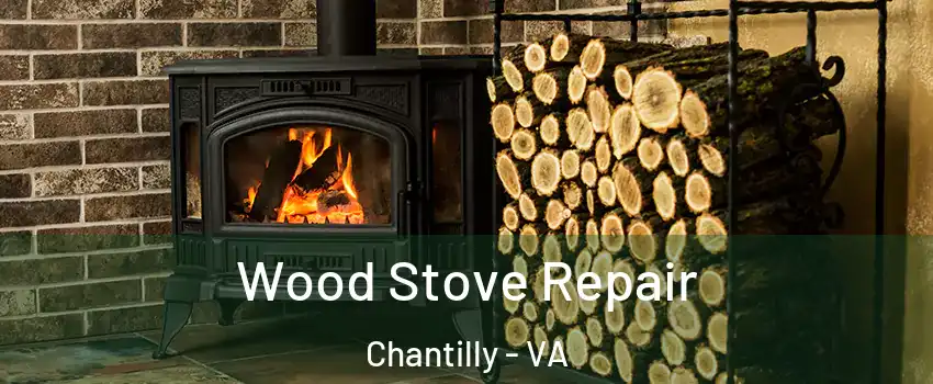  Wood Stove Repair Chantilly - VA